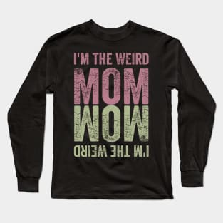 I'm the Weird Mom Long Sleeve T-Shirt